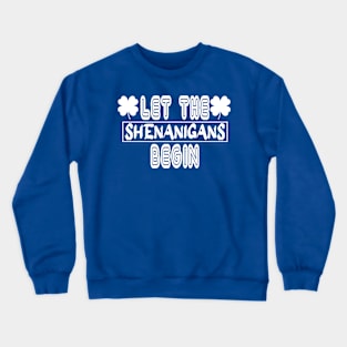 Let the shenanigans Begin Crewneck Sweatshirt